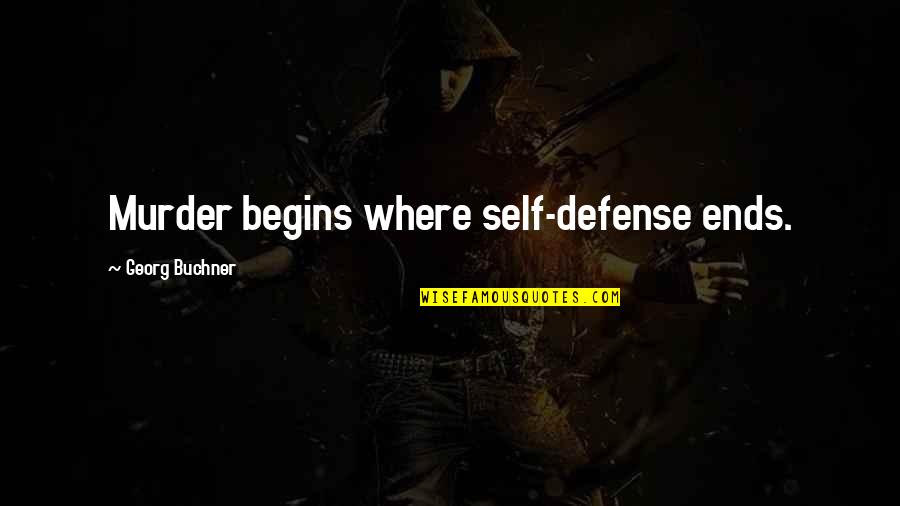 Georg Buchner Quotes By Georg Buchner: Murder begins where self-defense ends. Georg Buchner Quotes By Georg Buchner: Murder begins where self-defense ends.