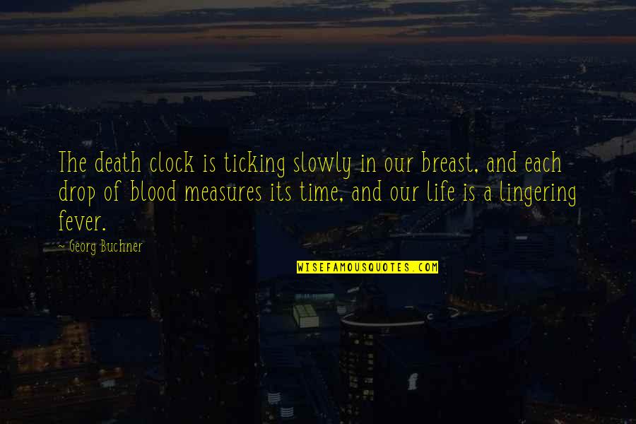 Georg Buchner Quotes By Georg Buchner: The death clock is ticking slowly in our Georg Buchner Quotes By Georg Buchner: The death clock is ticking slowly in our