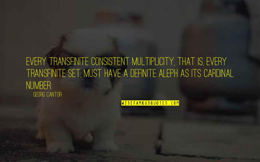 Georg Cantor Quotes By Georg Cantor: Every transfinite consistent multiplicity, that is, every transfinite