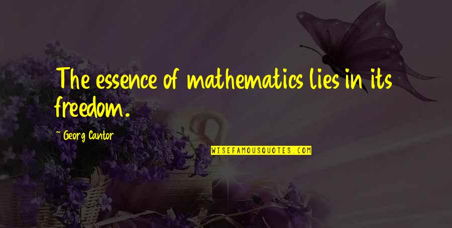Georg Cantor Quotes By Georg Cantor: The essence of mathematics lies in its freedom.