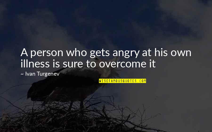 Georg Cantor Quotes By Ivan Turgenev: A person who gets angry at his own