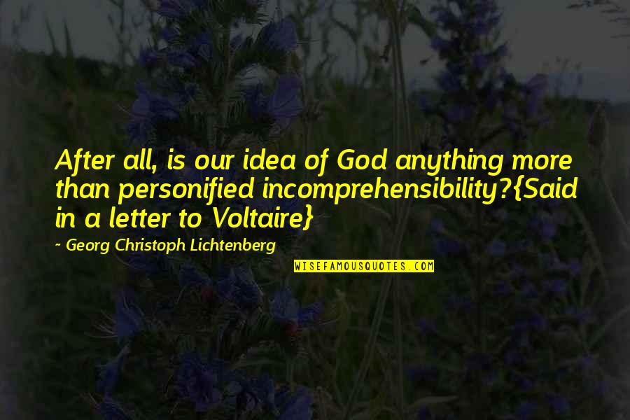 Georg Christoph Lichtenberg Quotes By Georg Christoph Lichtenberg: After all, is our idea of God anything