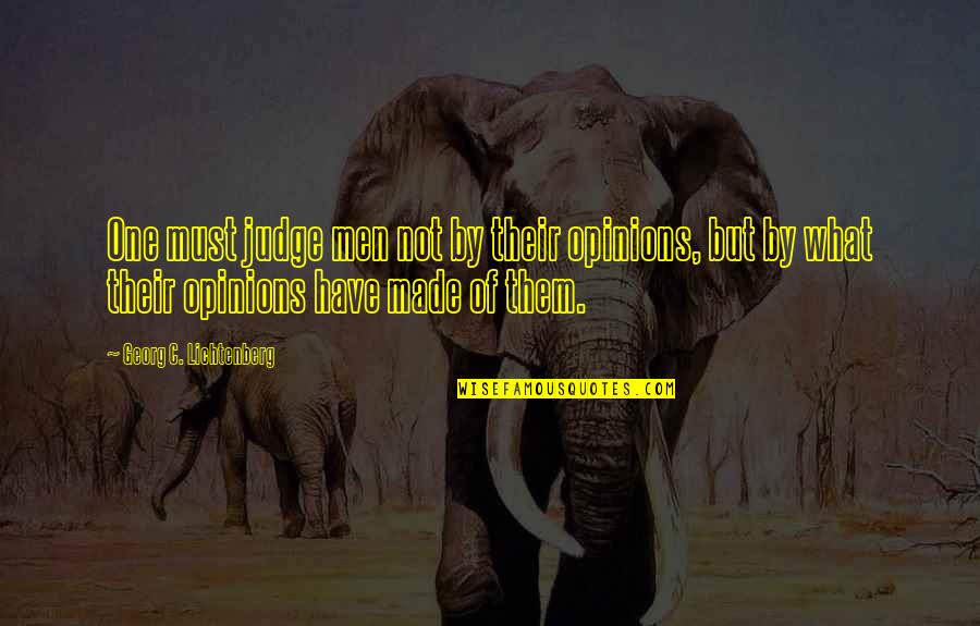 Georg Lichtenberg Quotes By Georg C. Lichtenberg: One must judge men not by their opinions,