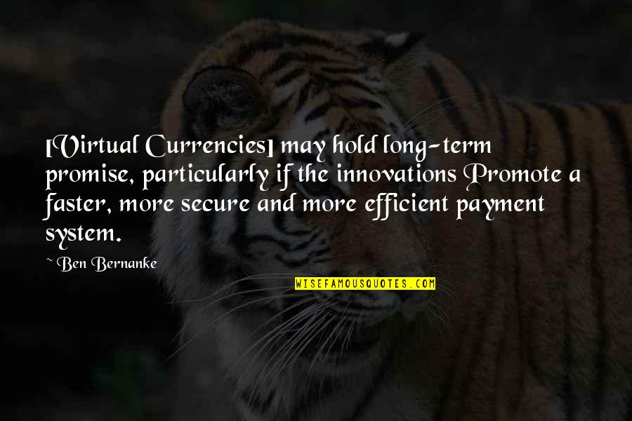 Georg Ohm Quotes By Ben Bernanke: [Virtual Currencies] may hold long-term promise, particularly if