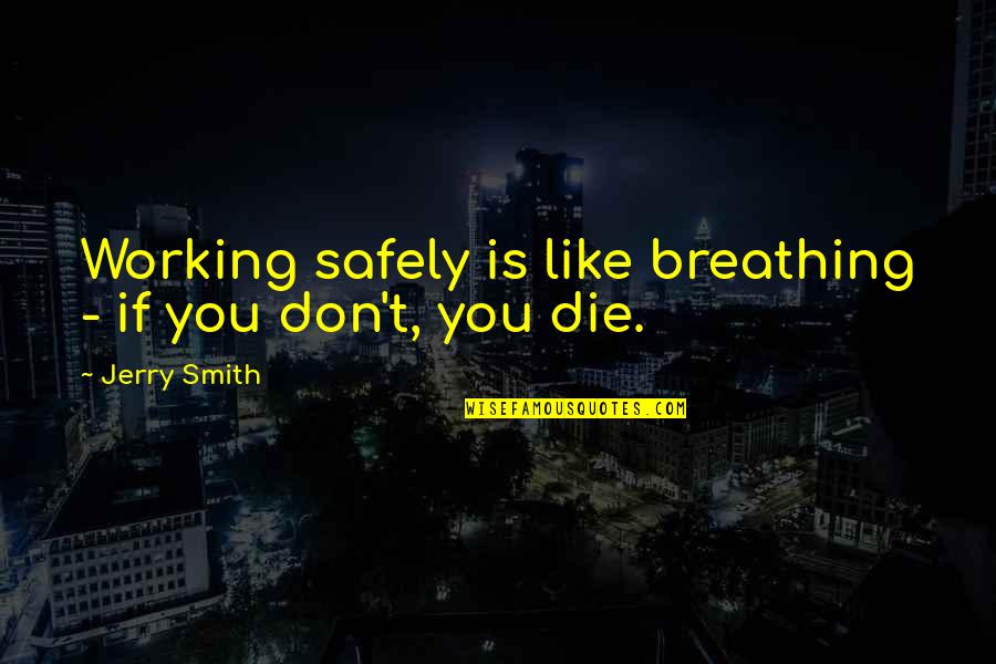 Georg Simon Ohm Quotes By Jerry Smith: Working safely is like breathing - if you