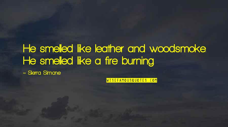 Georg Solti Quotes By Sierra Simone: He smelled like leather and woodsmoke. He smelled