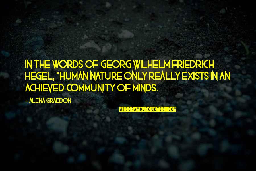 Georg Wilhelm Quotes By Alena Graedon: In the words of Georg Wilhelm Friedrich Hegel,