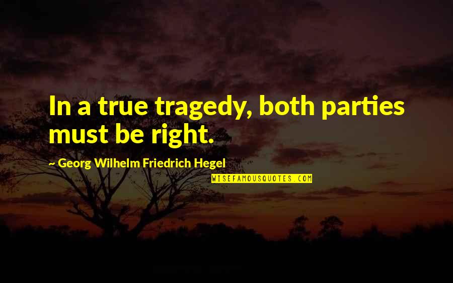 Georg Wilhelm Quotes By Georg Wilhelm Friedrich Hegel: In a true tragedy, both parties must be