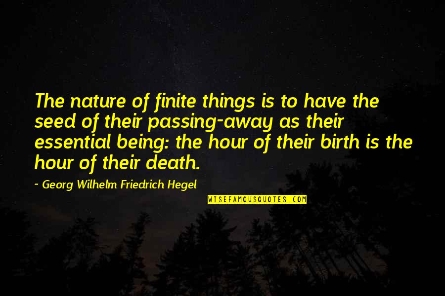 Georg Wilhelm Quotes By Georg Wilhelm Friedrich Hegel: The nature of finite things is to have