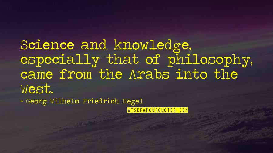 Georg Wilhelm Quotes By Georg Wilhelm Friedrich Hegel: Science and knowledge, especially that of philosophy, came