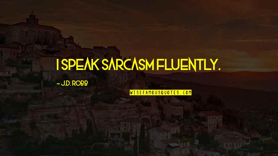 Georg Wittig Quotes By J.D. Robb: I speak sarcasm fluently.