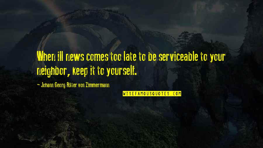 Georg Zimmermann Quotes By Johann Georg Ritter Von Zimmermann: When ill news comes too late to be Georg Zimmermann Quotes By Johann Georg Ritter Von Zimmermann: When ill news comes too late to be