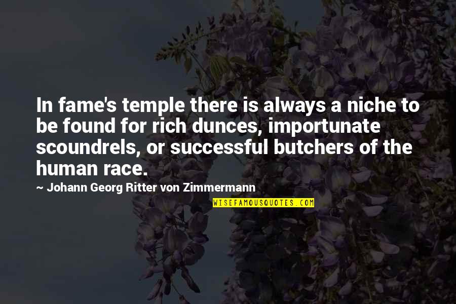 Georg Zimmermann Quotes By Johann Georg Ritter Von Zimmermann: In fame's temple there is always a niche Georg Zimmermann Quotes By Johann Georg Ritter Von Zimmermann: In fame's temple there is always a niche