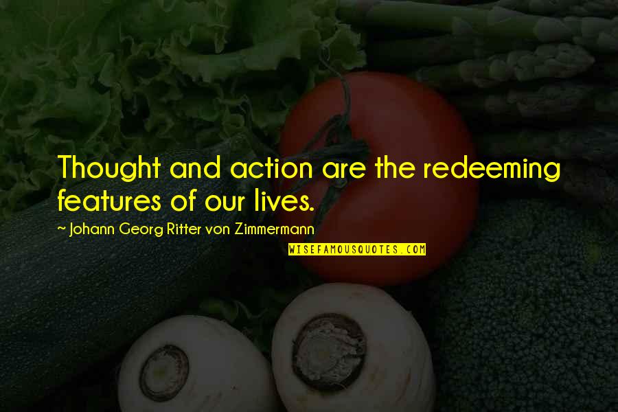 Georg Zimmermann Quotes By Johann Georg Ritter Von Zimmermann: Thought and action are the redeeming features of Georg Zimmermann Quotes By Johann Georg Ritter Von Zimmermann: Thought and action are the redeeming features of