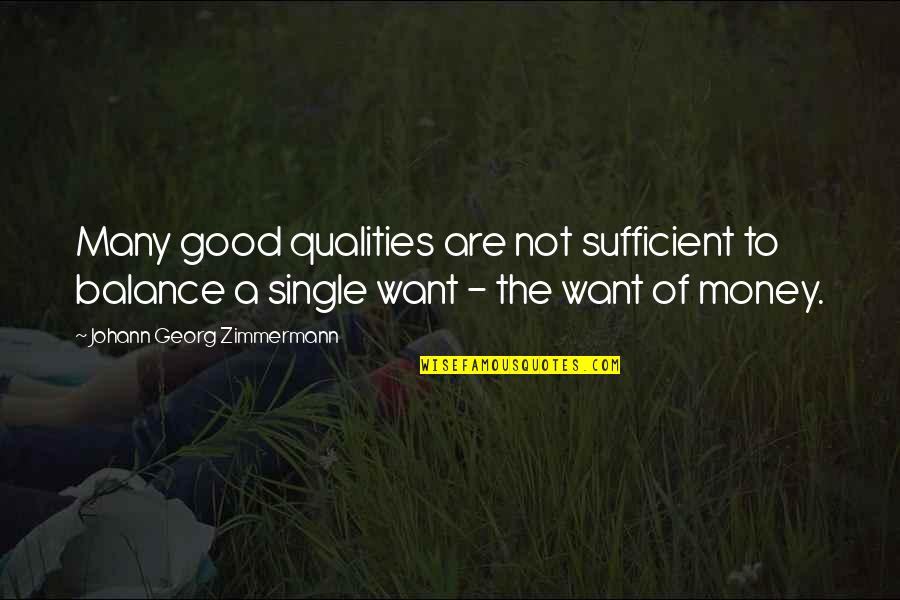 Georg Zimmermann Quotes By Johann Georg Zimmermann: Many good qualities are not sufficient to balance Georg Zimmermann Quotes By Johann Georg Zimmermann: Many good qualities are not sufficient to balance