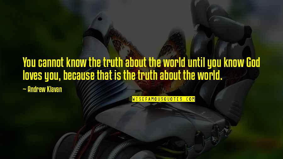 Georganna Lenssen Quotes By Andrew Klavan: You cannot know the truth about the world