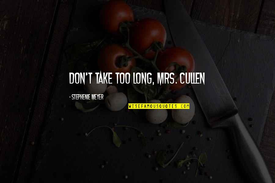 George Adair Quotes By Stephenie Meyer: Don't take too long, Mrs. Cullen George Adair Quotes By Stephenie Meyer: Don't take too long, Mrs. Cullen