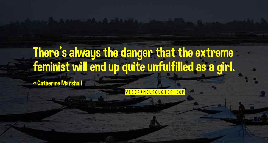 George Adamski Quotes By Catherine Marshall: There's always the danger that the extreme feminist George Adamski Quotes By Catherine Marshall: There's always the danger that the extreme feminist