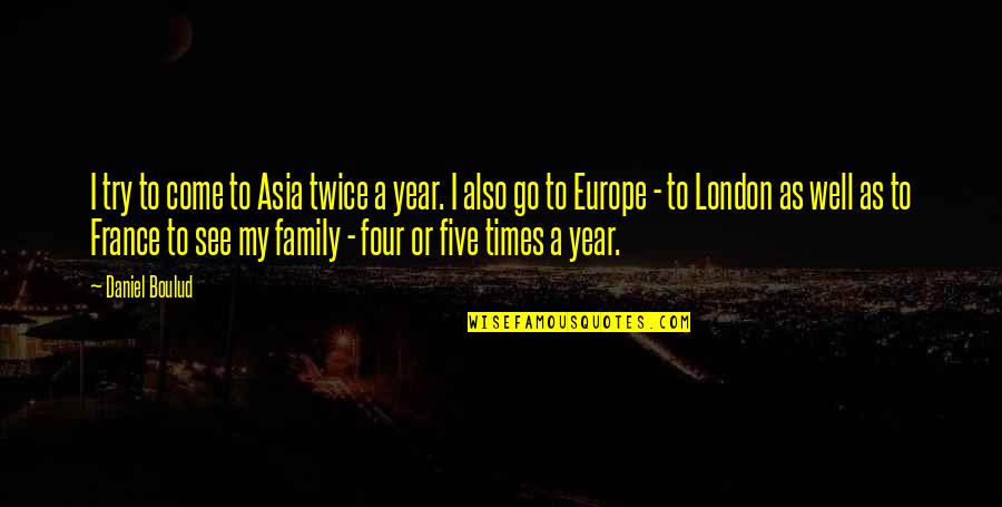 George Adamski Quotes By Daniel Boulud: I try to come to Asia twice a George Adamski Quotes By Daniel Boulud: I try to come to Asia twice a