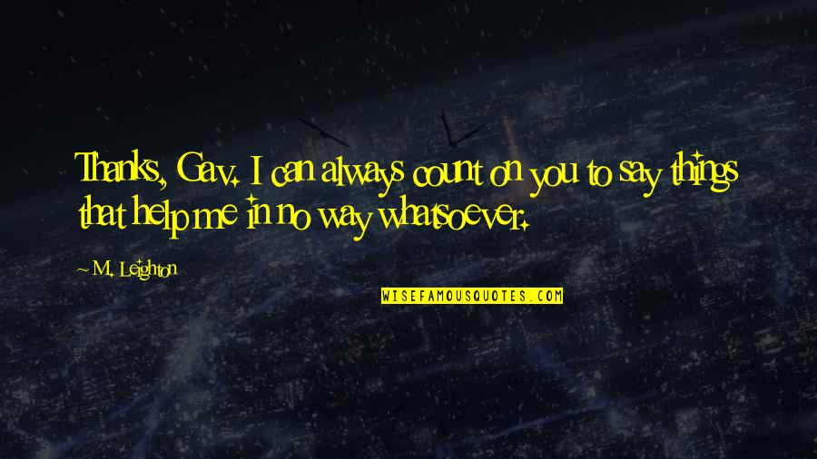 George Adamski Quotes By M. Leighton: Thanks, Gav. I can always count on you George Adamski Quotes By M. Leighton: Thanks, Gav. I can always count on you
