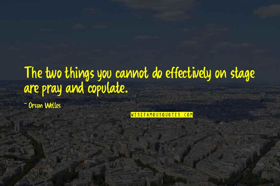 George Adamski Quotes By Orson Welles: The two things you cannot do effectively on