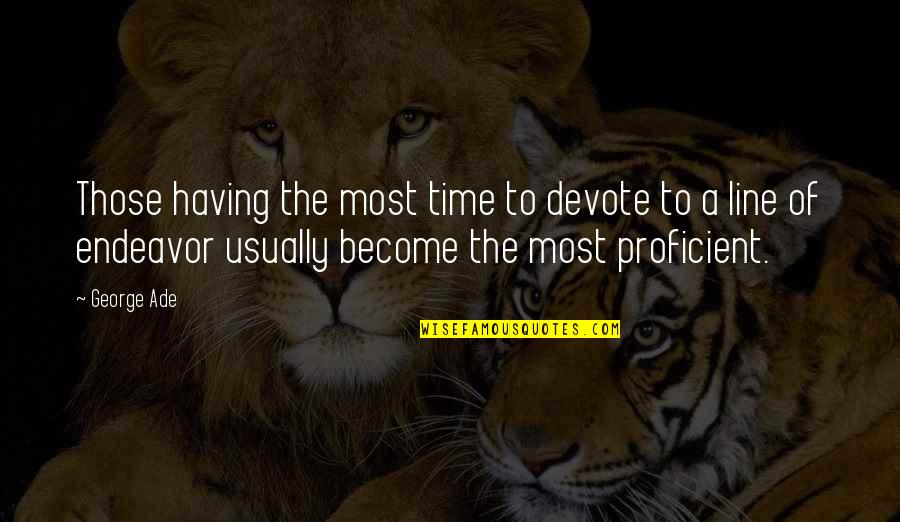 George Ade Quotes By George Ade: Those having the most time to devote to George Ade Quotes By George Ade: Those having the most time to devote to