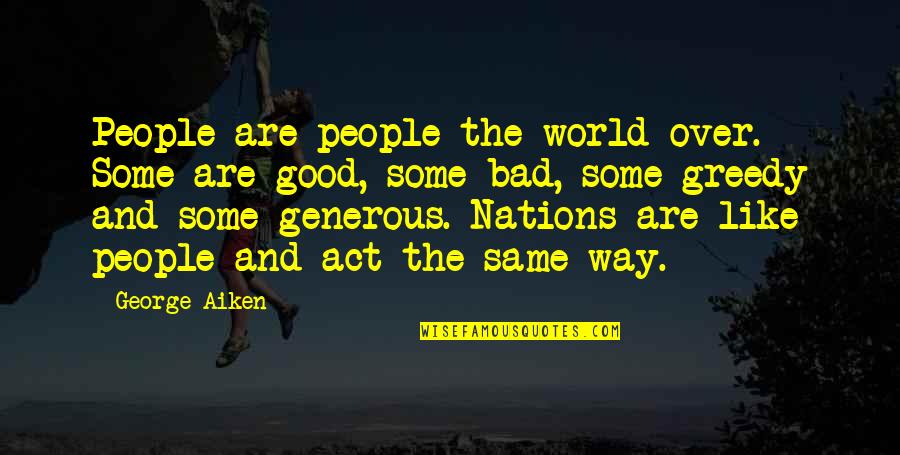 George Aiken Quotes By George Aiken: People are people the world over. Some are