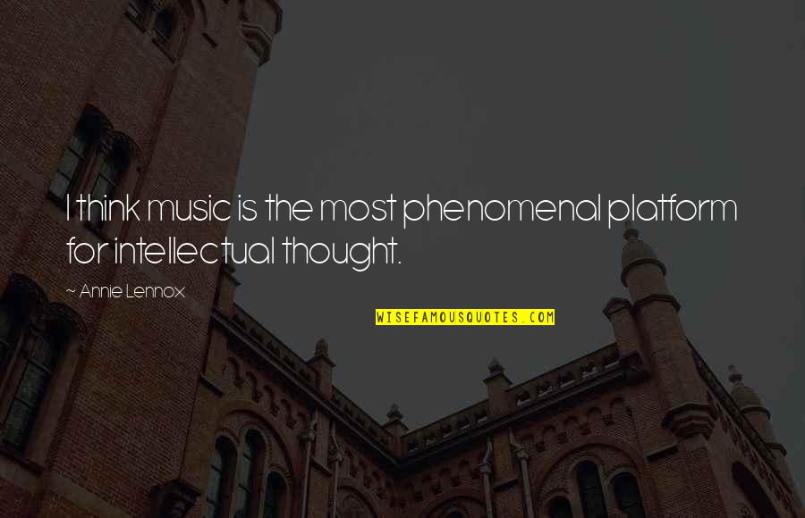 George American Dream Quotes By Annie Lennox: I think music is the most phenomenal platform