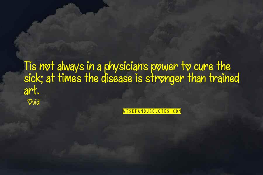 George American Dream Quotes By Ovid: Tis not always in a physician's power to