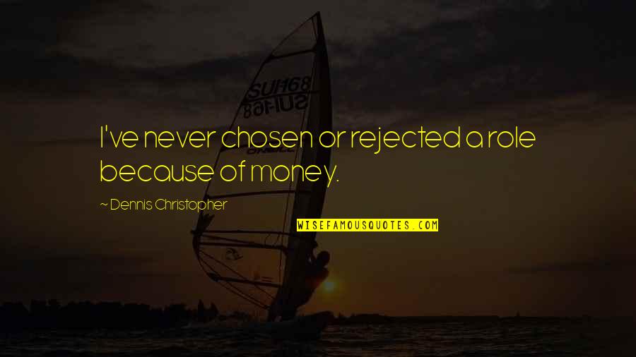 George And Gracie Quotes By Dennis Christopher: I've never chosen or rejected a role because George And Gracie Quotes By Dennis Christopher: I've never chosen or rejected a role because