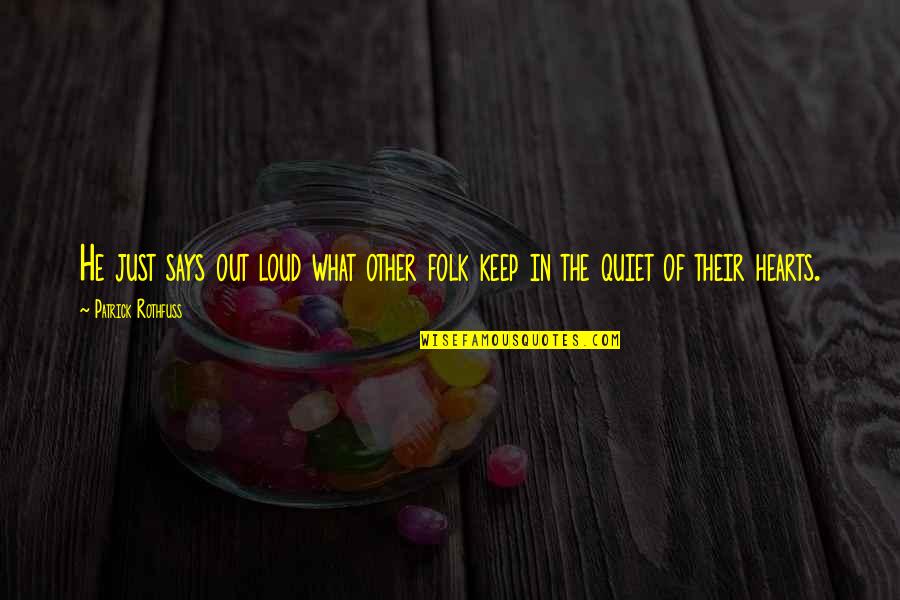 George And Gracie Quotes By Patrick Rothfuss: He just says out loud what other folk George And Gracie Quotes By Patrick Rothfuss: He just says out loud what other folk