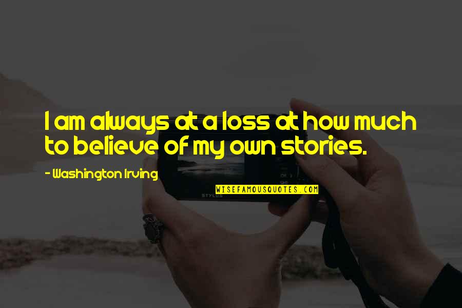 George And Gracie Quotes By Washington Irving: I am always at a loss at how George And Gracie Quotes By Washington Irving: I am always at a loss at how