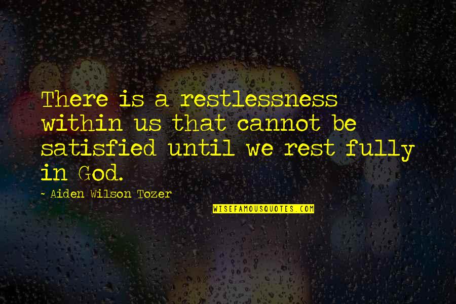 George And Myrtle Quotes By Aiden Wilson Tozer: There is a restlessness within us that cannot