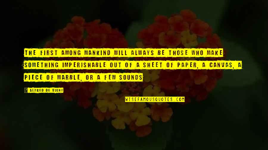 George Ariyoshi Quotes By Alfred De Vigny: The first among mankind will always be those