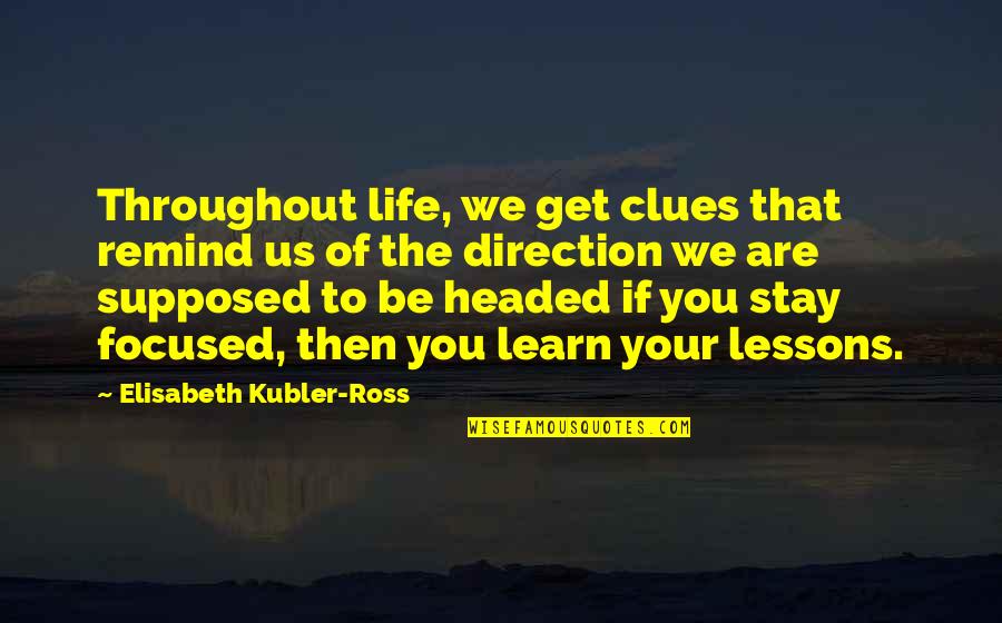 George Armistead Quotes By Elisabeth Kubler-Ross: Throughout life, we get clues that remind us