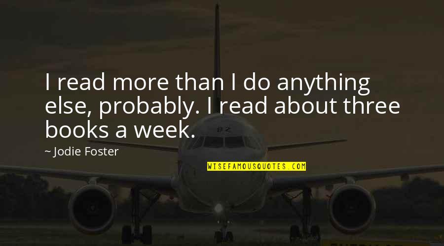 George Armistead Quotes By Jodie Foster: I read more than I do anything else,