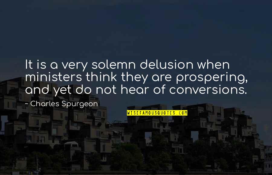 George B. Mcclellan Quotes By Charles Spurgeon: It is a very solemn delusion when ministers