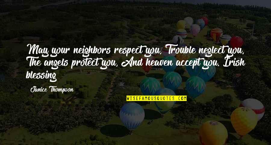George Babbitt Quotes By Janice Thompson: May your neighbors respect you, Trouble neglect you, George Babbitt Quotes By Janice Thompson: May your neighbors respect you, Trouble neglect you,