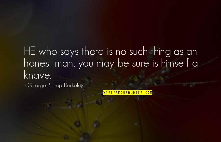 George Berkeley Quotes By George Bishop Berkeley: HE who says there is no such thing