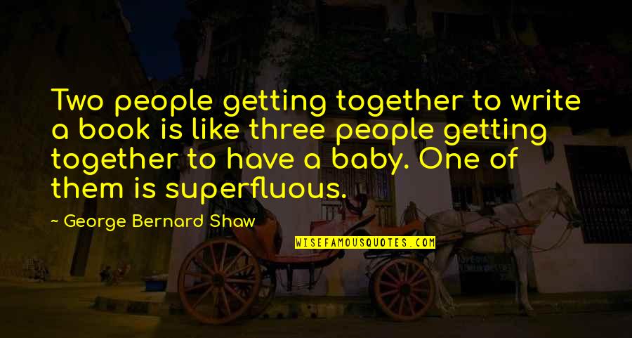 George Bernard Shaw Funny Quotes By George Bernard Shaw: Two people getting together to write a book