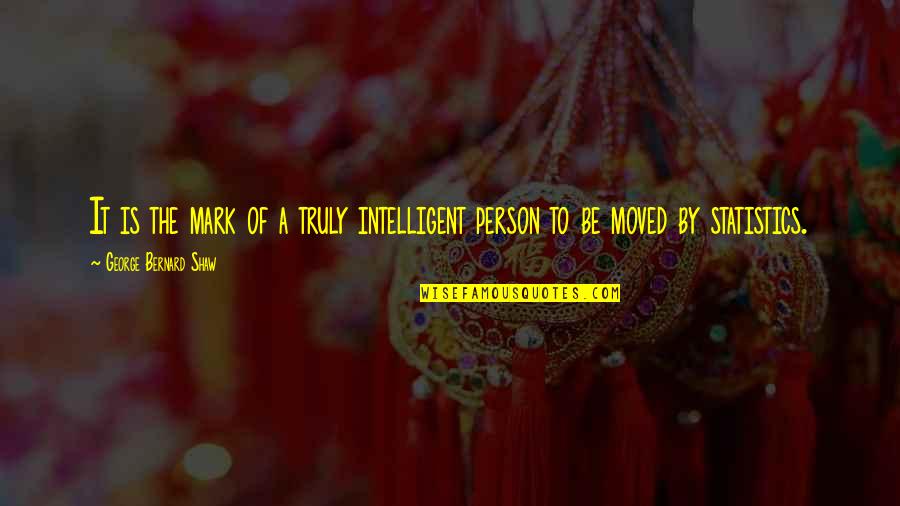 George Bernard Shaw Quotes By George Bernard Shaw: It is the mark of a truly intelligent