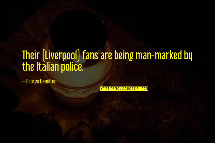 George Best Liverpool Quotes By George Hamilton: Their (Liverpool) fans are being man-marked by the