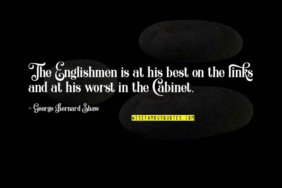 George Best Quotes By George Bernard Shaw: The Englishmen is at his best on the