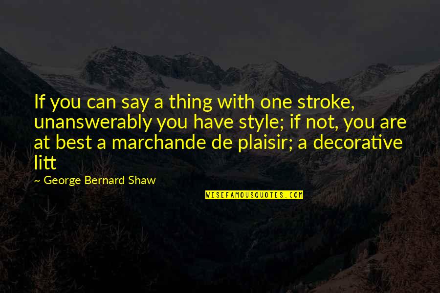 George Best Quotes By George Bernard Shaw: If you can say a thing with one