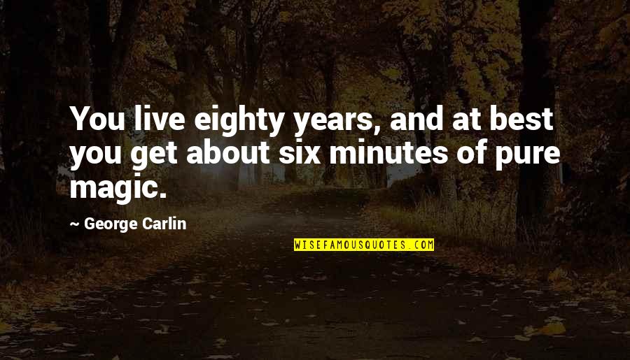 George Best Quotes By George Carlin: You live eighty years, and at best you