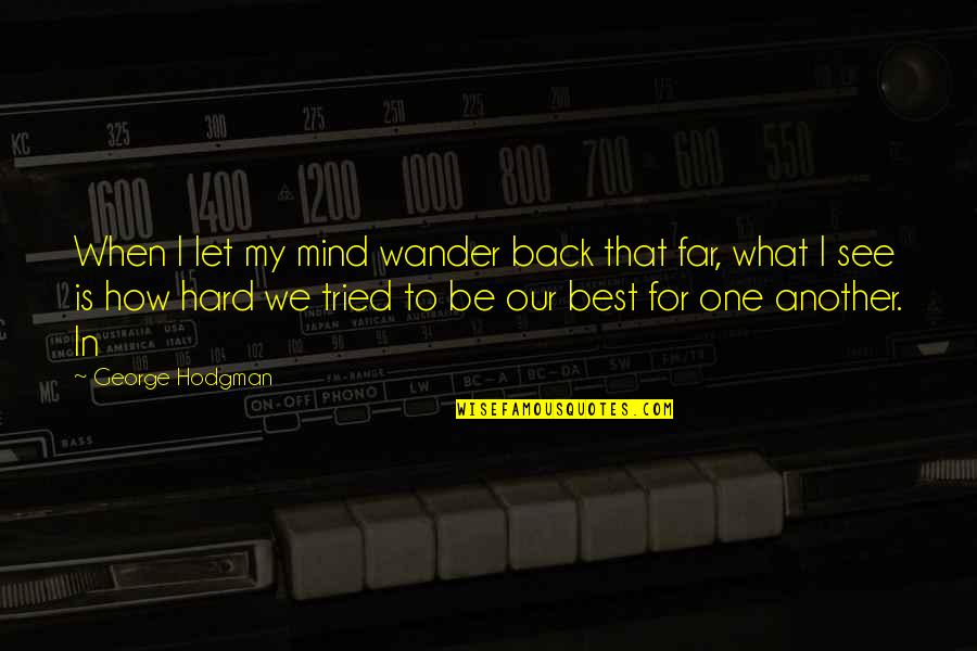 George Best Quotes By George Hodgman: When I let my mind wander back that
