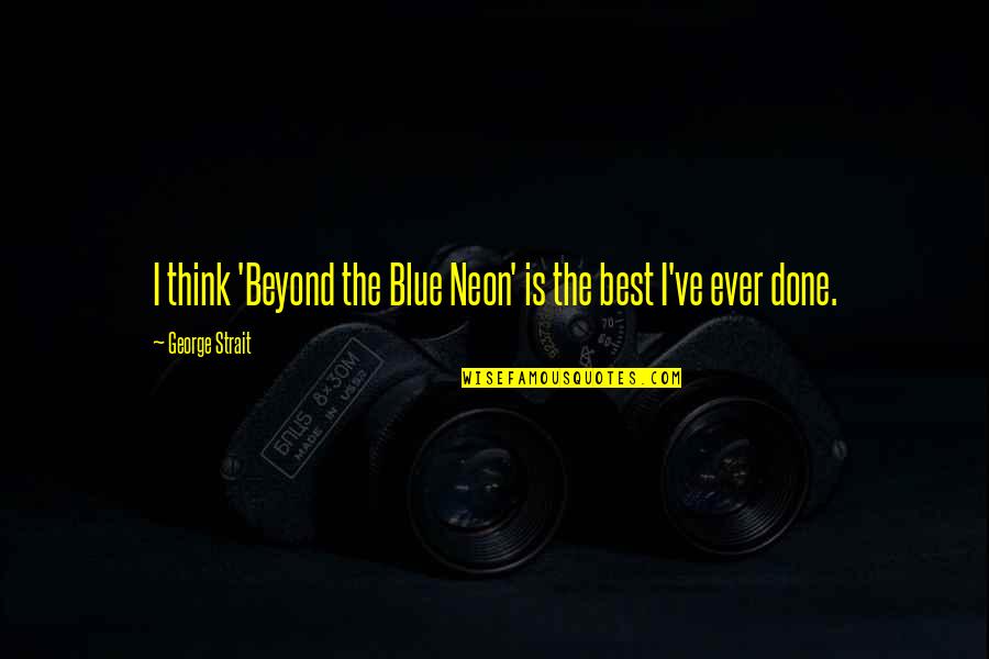 George Best Quotes By George Strait: I think 'Beyond the Blue Neon' is the