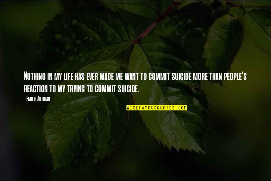 George Biddle Kelley Quotes By Emilie Autumn: Nothing in my life has ever made me George Biddle Kelley Quotes By Emilie Autumn: Nothing in my life has ever made me