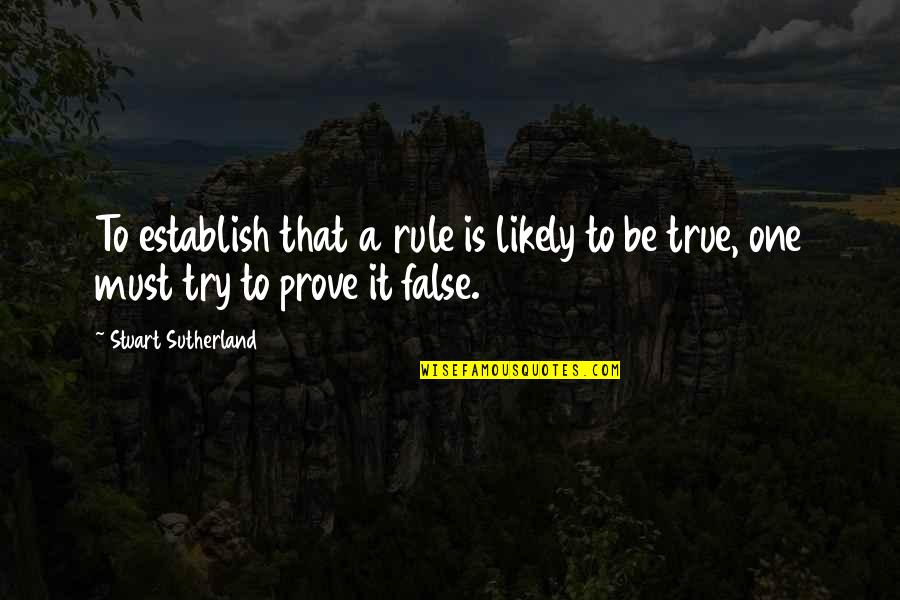 George Biddle Kelley Quotes By Stuart Sutherland: To establish that a rule is likely to George Biddle Kelley Quotes By Stuart Sutherland: To establish that a rule is likely to
