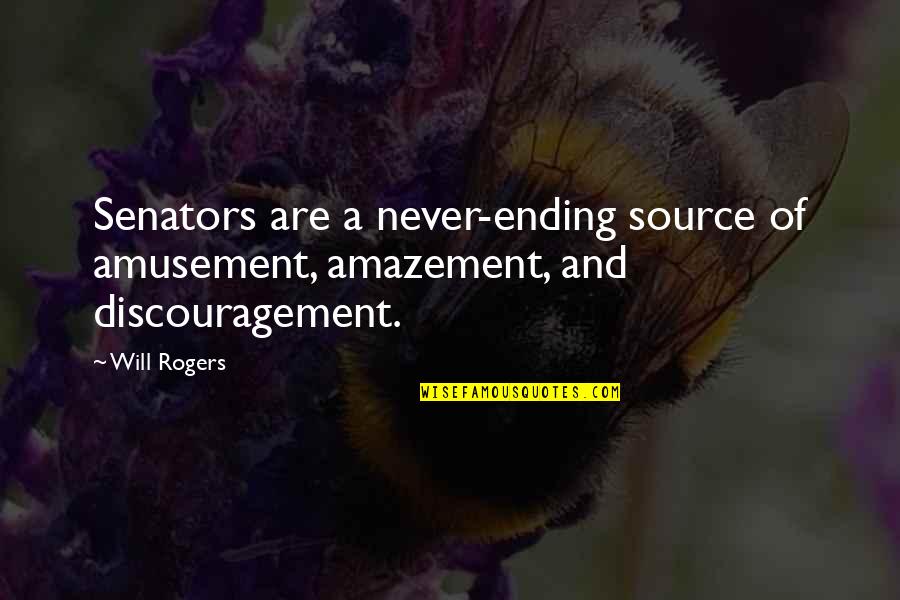 George Birkbeck Quotes By Will Rogers: Senators are a never-ending source of amusement, amazement,